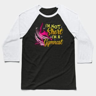 I'm Not Short I'm a Gymnast Funny Gymnastics Girl Baseball T-Shirt